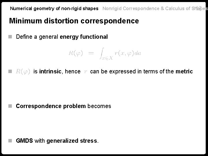 Numerical geometry of non-rigid shapes Nonrigid Correspondence & Calculus of Shapes 17 Minimum distortion Numerical geometry of non-rigid shapes Nonrigid Correspondence & Calculus of Shapes 17 Minimum distortion