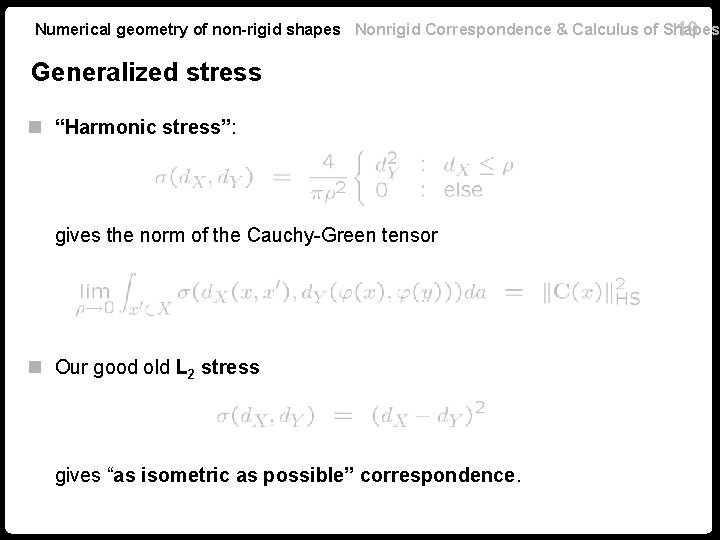 Numerical geometry of non-rigid shapes Nonrigid Correspondence & Calculus of Shapes 19 Generalized stress Numerical geometry of non-rigid shapes Nonrigid Correspondence & Calculus of Shapes 19 Generalized stress