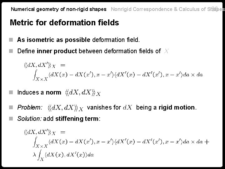 Numerical geometry of non-rigid shapes Nonrigid Correspondence & Calculus of Shapes 36 Metric for Numerical geometry of non-rigid shapes Nonrigid Correspondence & Calculus of Shapes 36 Metric for