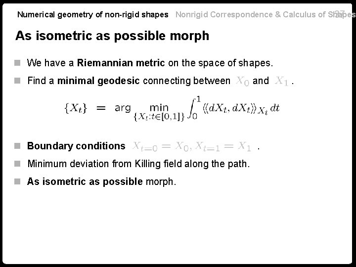 Numerical geometry of non-rigid shapes Nonrigid Correspondence & Calculus of Shapes 37 As isometric Numerical geometry of non-rigid shapes Nonrigid Correspondence & Calculus of Shapes 37 As isometric