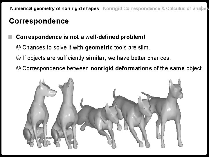 Numerical geometry of non-rigid shapes Nonrigid Correspondence & Calculus of Shapes 4 Correspondence n Numerical geometry of non-rigid shapes Nonrigid Correspondence & Calculus of Shapes 4 Correspondence n