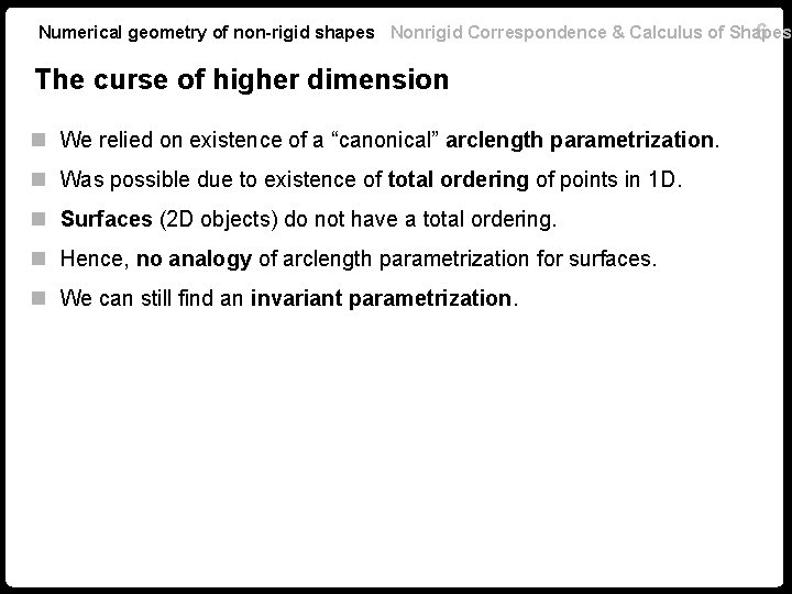 Numerical geometry of non-rigid shapes Nonrigid Correspondence & Calculus of Shapes 6 The curse Numerical geometry of non-rigid shapes Nonrigid Correspondence & Calculus of Shapes 6 The curse