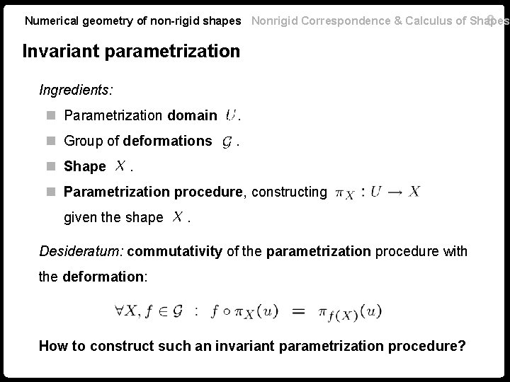Numerical geometry of non-rigid shapes Nonrigid Correspondence & Calculus of Shapes 8 Invariant parametrization Numerical geometry of non-rigid shapes Nonrigid Correspondence & Calculus of Shapes 8 Invariant parametrization