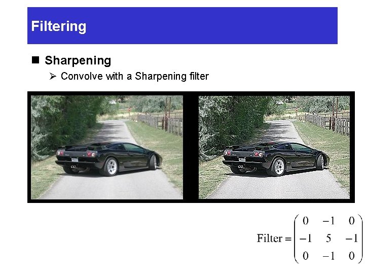 Filtering n Sharpening Ø Convolve with a Sharpening filter 