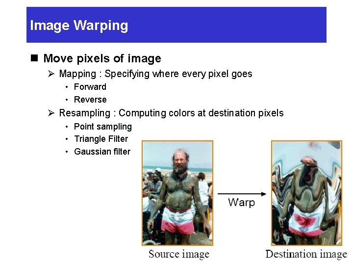 Image Warping n Move pixels of image Ø Mapping : Specifying where every pixel