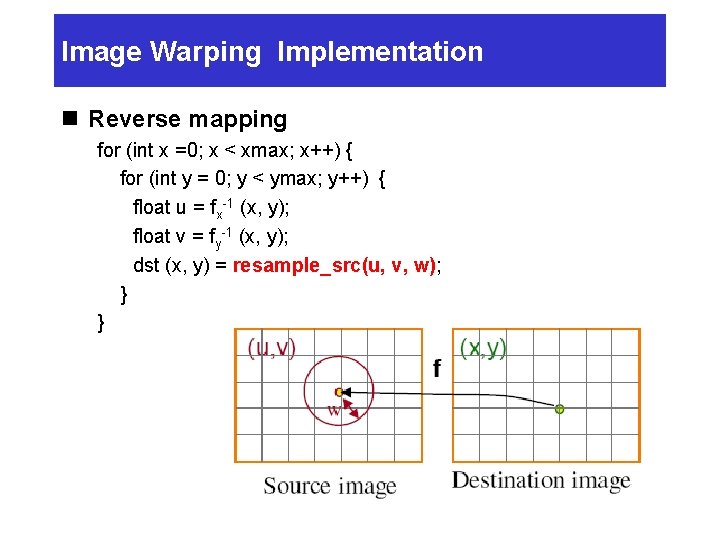 Image Warping Implementation n Reverse mapping for (int x =0; x < xmax; x++)