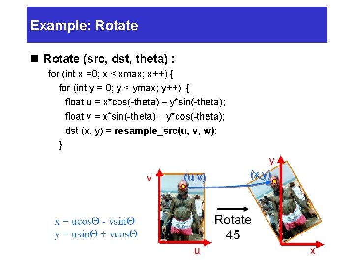 Example: Rotate n Rotate (src, dst, theta) : for (int x =0; x <