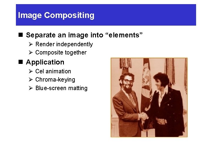 Image Compositing n Separate an image into “elements” Ø Render independently Ø Composite together