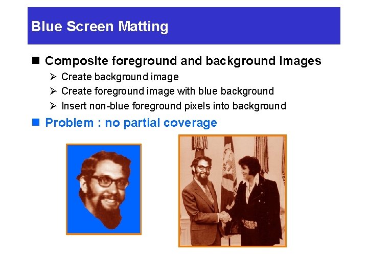 Blue Screen Matting n Composite foreground and background images Ø Create background image Ø