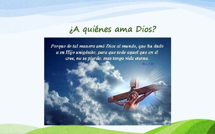 ¿A quiénes ama Dios? 