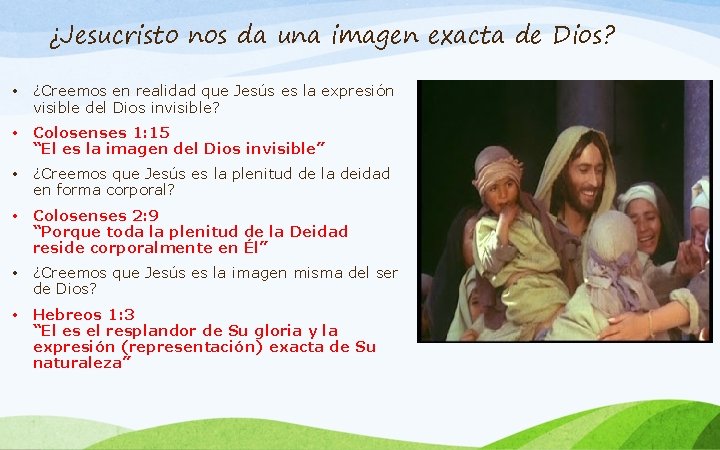 ¿Jesucristo nos da una imagen exacta de Dios? • ¿Creemos en realidad que Jesús