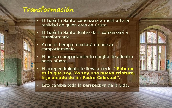 Transformación • El Espíritu Santo comenzará a mostrarte la realidad de quien eres en