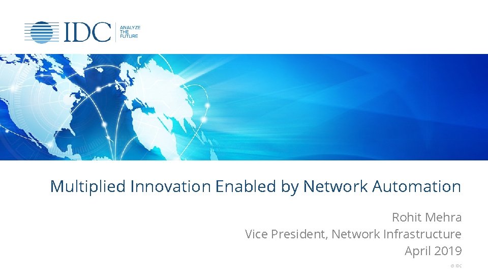 Multiplied Innovation Enabled by Network Automation Rohit Mehra Vice President, Network Infrastructure April 2019