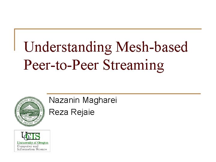 Understanding Mesh-based Peer-to-Peer Streaming Nazanin Magharei Reza Rejaie 