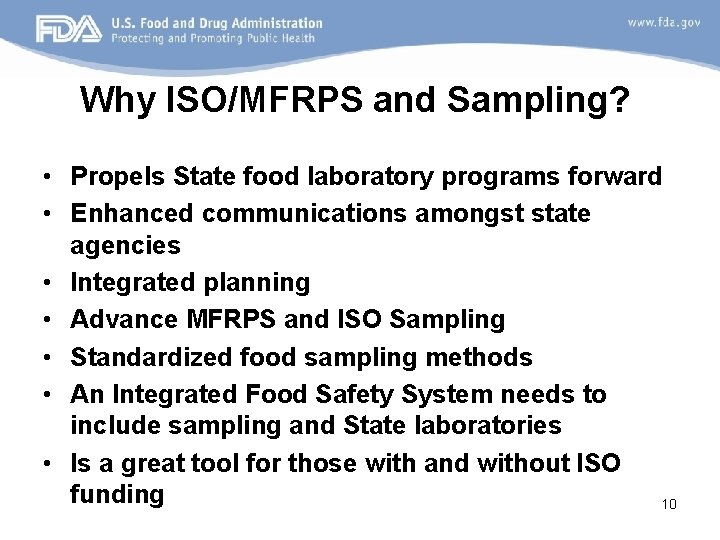 Why ISO/MFRPS and Sampling? • Propels State food laboratory programs forward • Enhanced communications