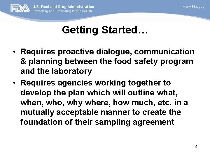 Getting Started… • Requires proactive dialogue, communication & planning between the food safety program