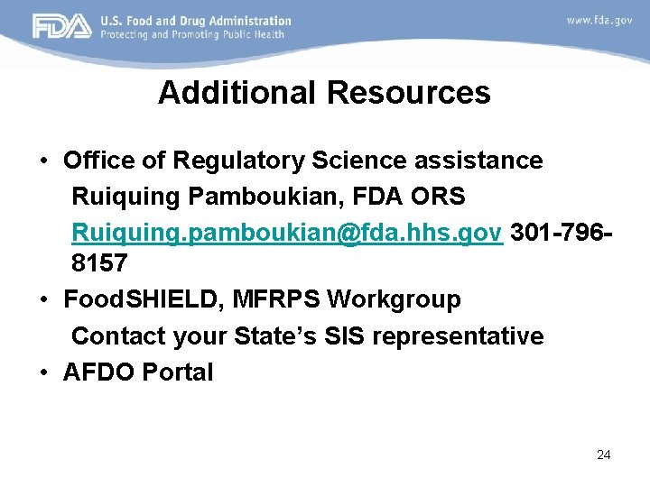 Additional Resources • Office of Regulatory Science assistance Ruiquing Pamboukian, FDA ORS Ruiquing. pamboukian@fda.