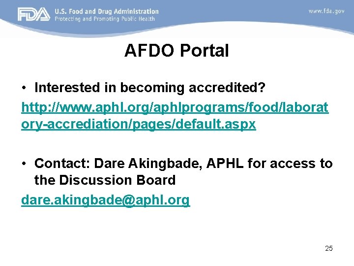 AFDO Portal • Interested in becoming accredited? http: //www. aphl. org/aphlprograms/food/laborat ory-accrediation/pages/default. aspx •