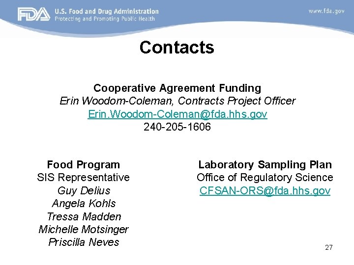 Contacts Cooperative Agreement Funding Erin Woodom-Coleman, Contracts Project Officer Erin. Woodom-Coleman@fda. hhs. gov 240