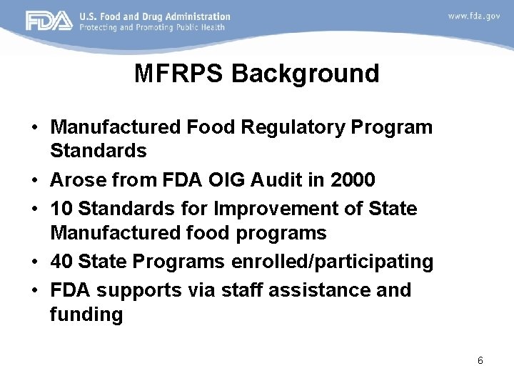 MFRPS Background • Manufactured Food Regulatory Program Standards • Arose from FDA OIG Audit