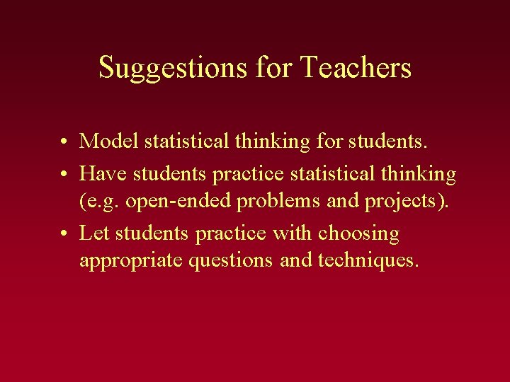 Suggestions for Teachers • Model statistical thinking for students. • Have students practice statistical Suggestions for Teachers • Model statistical thinking for students. • Have students practice statistical