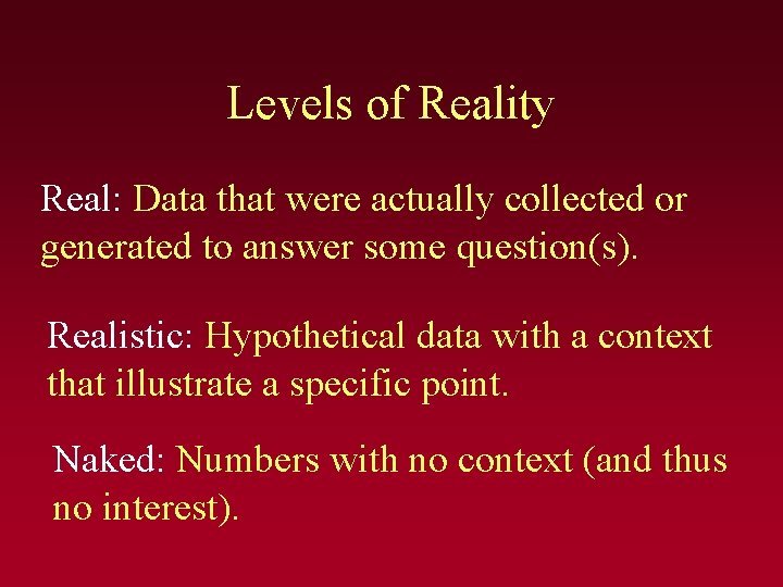 Levels of Reality Real: Data that were actually collected or generated to answer some Levels of Reality Real: Data that were actually collected or generated to answer some