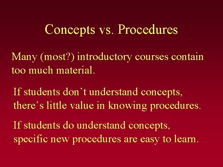 Concepts vs. Procedures Many (most? ) introductory courses contain too much material. If students Concepts vs. Procedures Many (most? ) introductory courses contain too much material. If students