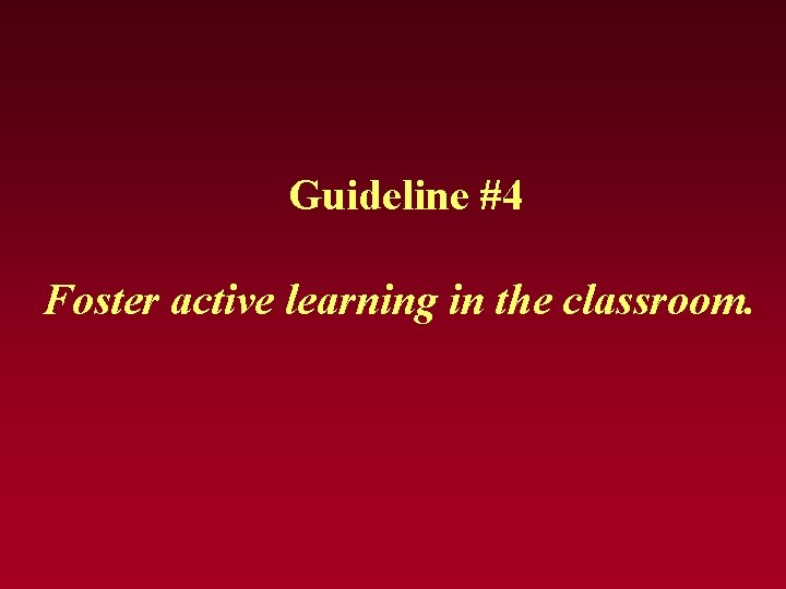 Guideline #4 Foster active learning in the classroom. Guideline #4 Foster active learning in the classroom.