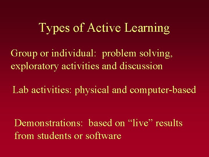 Types of Active Learning Group or individual: problem solving, exploratory activities and discussion Lab Types of Active Learning Group or individual: problem solving, exploratory activities and discussion Lab