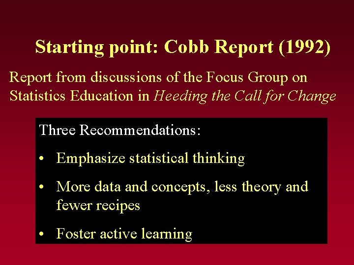 Starting point: Cobb Report (1992) Report from discussions of the Focus Group on Statistics Starting point: Cobb Report (1992) Report from discussions of the Focus Group on Statistics