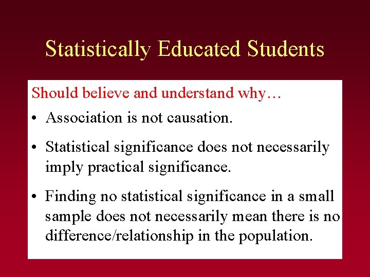 Statistically Educated Students Should believe and understand why… • Association is not causation. • Statistically Educated Students Should believe and understand why… • Association is not causation. •