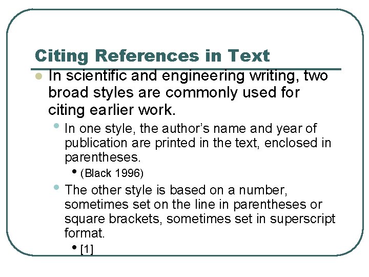 Citing References in Text l In scientific and engineering writing, two broad styles are