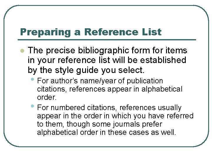 Preparing a Reference List l The precise bibliographic form for items in your reference