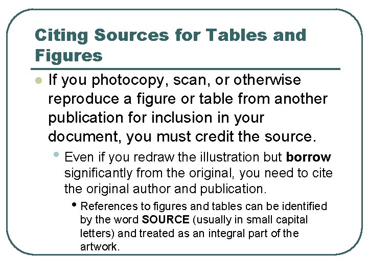 Citing Sources for Tables and Figures l If you photocopy, scan, or otherwise reproduce