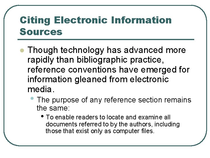 Citing Electronic Information Sources l Though technology has advanced more rapidly than bibliographic practice,