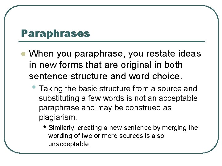 Paraphrases l When you paraphrase, you restate ideas in new forms that are original