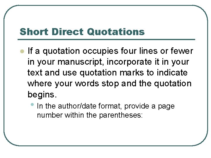 Short Direct Quotations l If a quotation occupies four lines or fewer in your