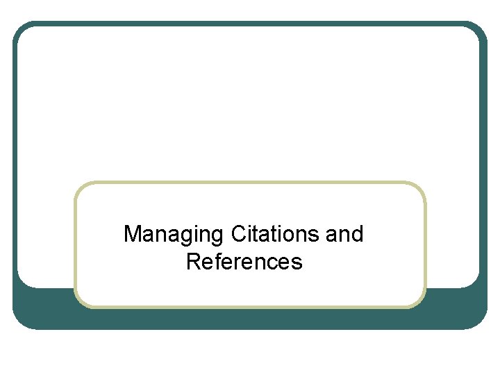 Managing Citations and References 