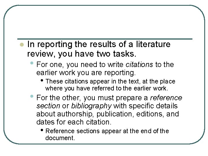 l In reporting the results of a literature review, you have two tasks. •