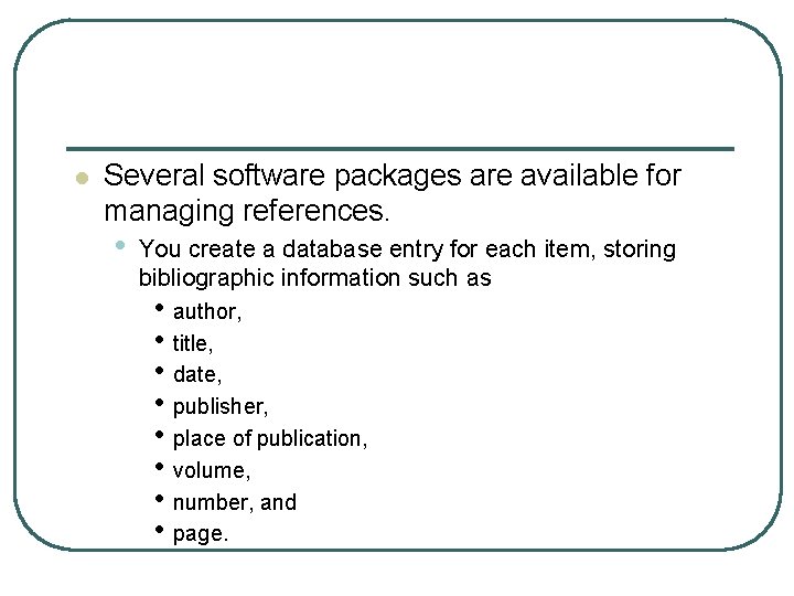 l Several software packages are available for managing references. • You create a database