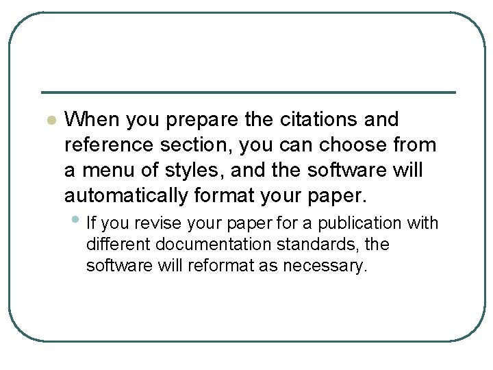 l When you prepare the citations and reference section, you can choose from a