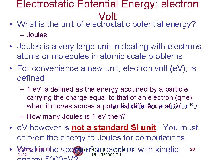 Electrostatic Potential Energy: electron Volt • What is the unit of electrostatic potential energy?