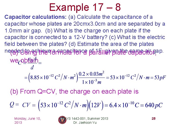 Example 17 – 8 Capacitor calculations: (a) Calculate the capacitance of a capacitor whose