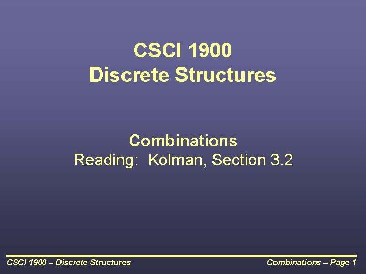 CSCI 1900 Discrete Structures Combinations Reading: Kolman, Section 3. 2 CSCI 1900 – Discrete