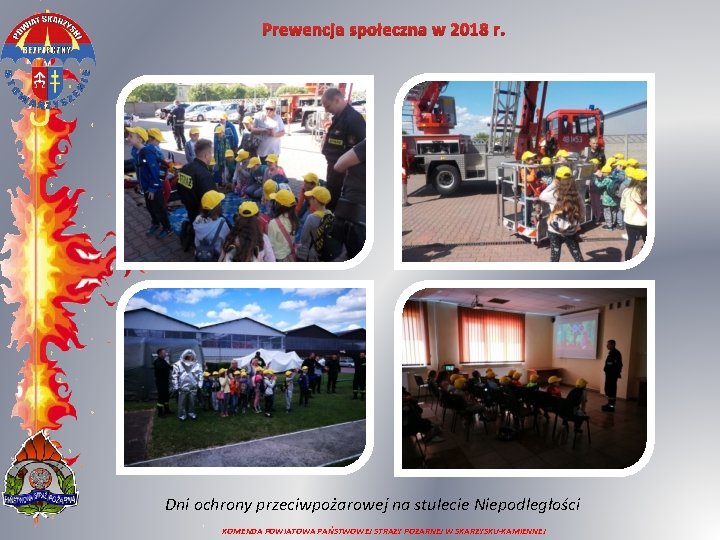 Prewencja społeczna w 2018 r. Dni ochrony przeciwpożarowej na stulecie Niepodległości KOMENDA POWIATOWA PAŃSTWOWEJ