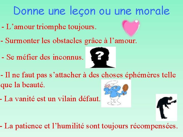Donne une leçon ou une morale - L’amour triomphe toujours. - Surmonter les obstacles