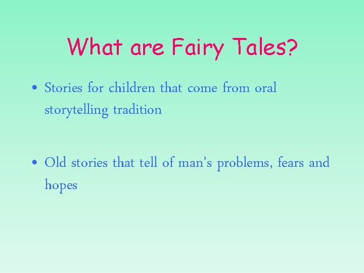 What are Fairy Tales? • Stories for children that come from oral storytelling tradition