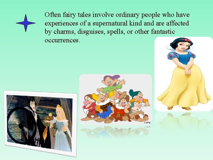 Often fairy tales involve ordinary people who have experiences of a supernatural kind are
