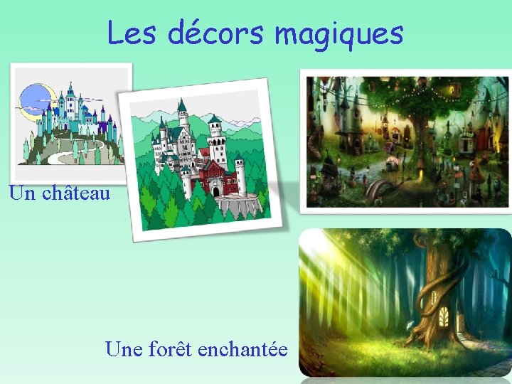 Les décors magiques Un château Une forêt enchantée 
