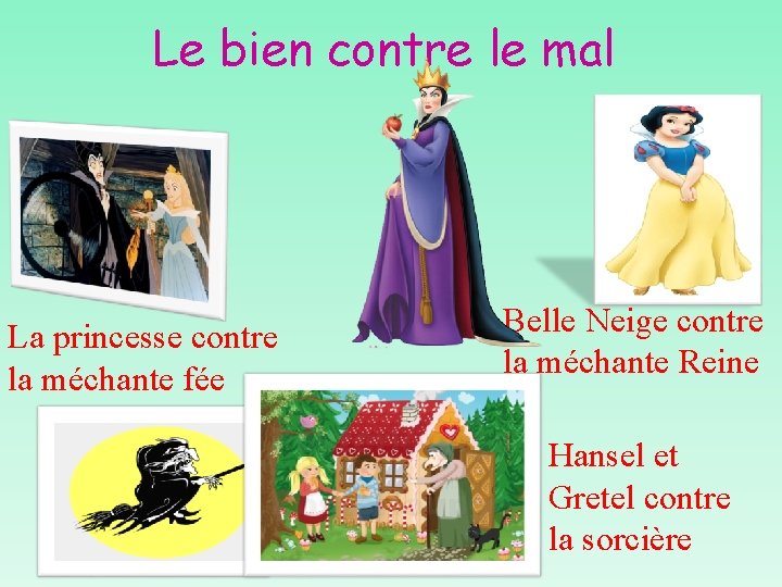 Le bien contre le mal La princesse contre la méchante fée Belle Neige contre